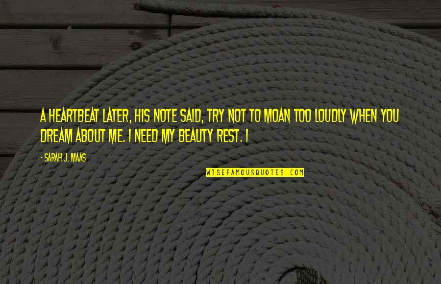 I Need Rest Quotes By Sarah J. Maas: A heartbeat later, his note said, Try not