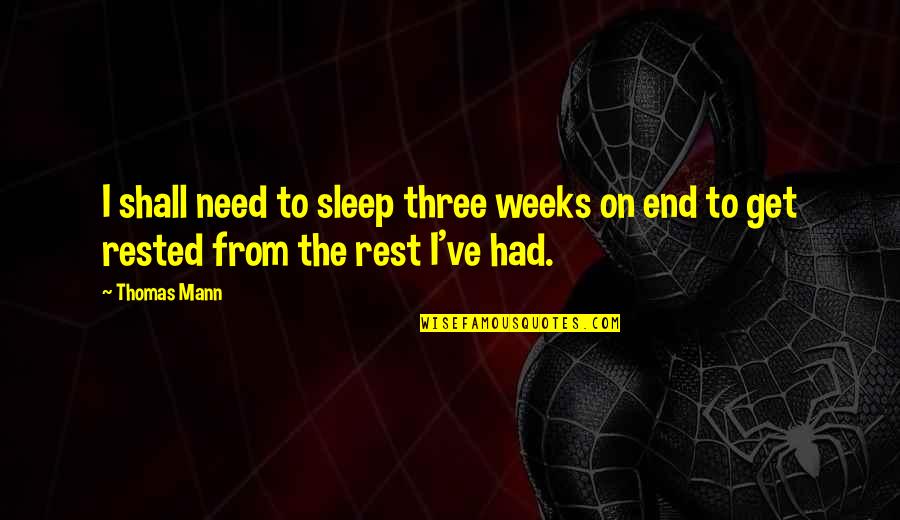 I Need Rest Quotes By Thomas Mann: I shall need to sleep three weeks on