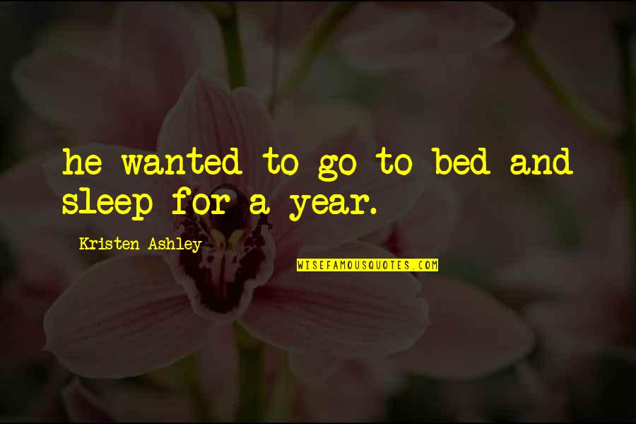 I Need Sleeping Pills Quotes By Kristen Ashley: he wanted to go to bed and sleep I Need Sleeping Pills Quotes By Kristen Ashley: he wanted to go to bed and sleep