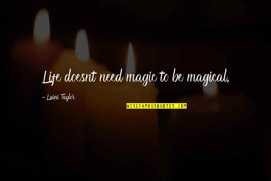 I Need Some Magic In My Life Quotes By Laini Taylor: Life doesnt need magic to be magical.