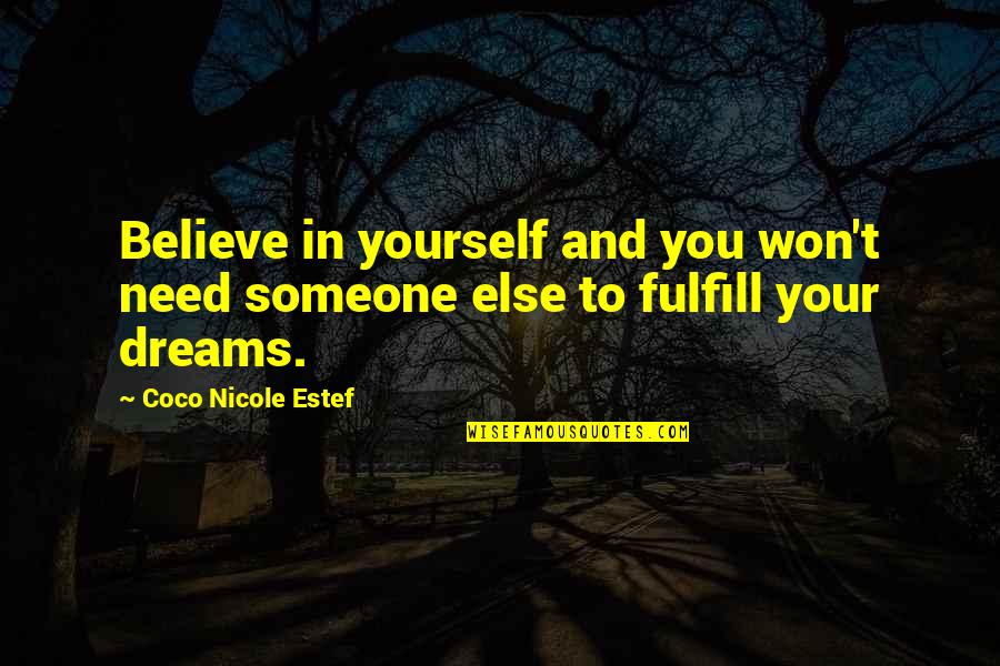 I Need Someone Else Quotes By Coco Nicole Estef: Believe in yourself and you won't need someone