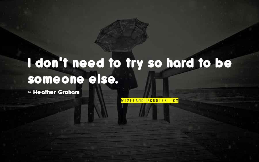 I Need Someone Else Quotes By Heather Graham: I don't need to try so hard to