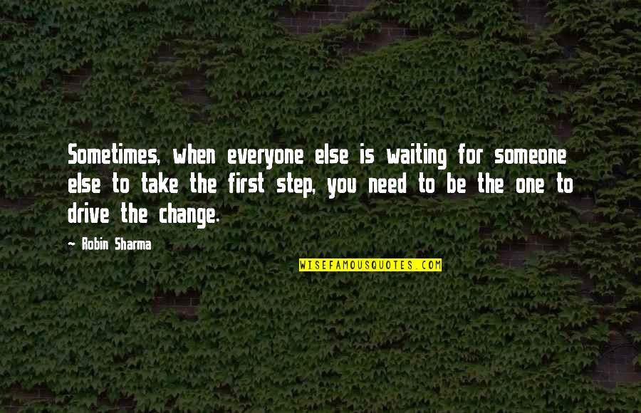 I Need Someone Else Quotes By Robin Sharma: Sometimes, when everyone else is waiting for someone