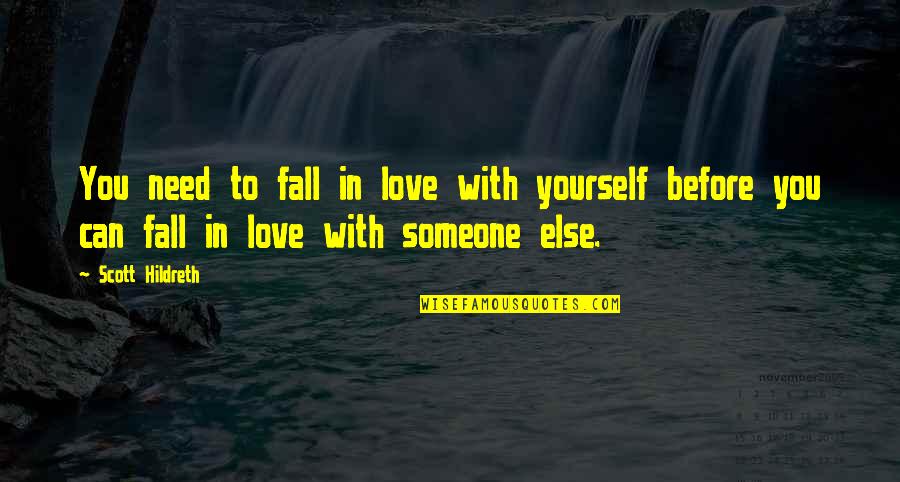 I Need Someone Else Quotes By Scott Hildreth: You need to fall in love with yourself