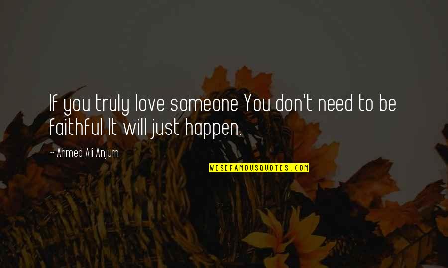 I Need Someone Faithful Quotes By Ahmed Ali Anjum: If you truly love someone You don't need