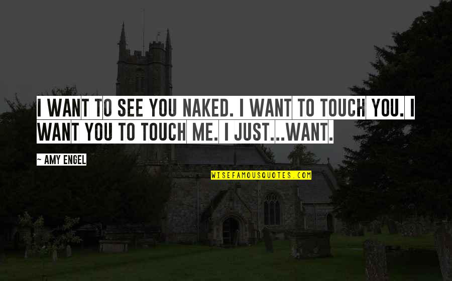 I Need Someone New Quotes By Amy Engel: I want to see you naked. I want