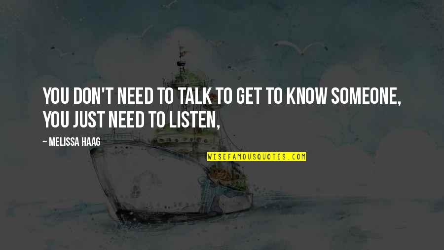 I Need Someone To Listen Quotes By Melissa Haag: You don't need to talk to get to