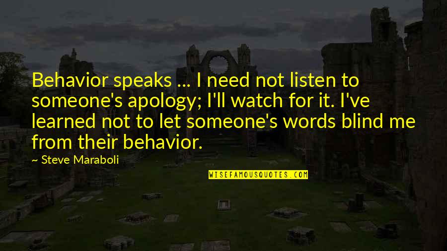 I Need Someone To Listen Quotes By Steve Maraboli: Behavior speaks ... I need not listen to