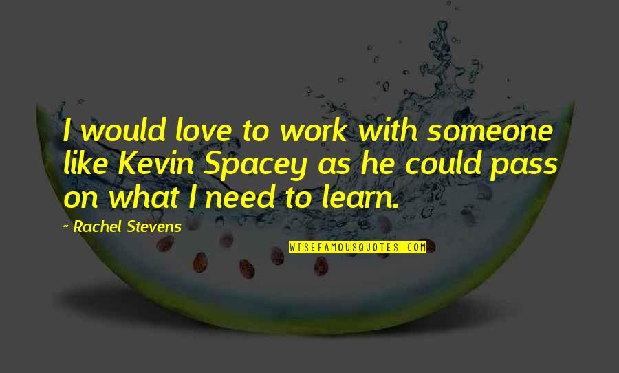 I Need Someone To Love Quotes By Rachel Stevens: I would love to work with someone like I Need Someone To Love Quotes By Rachel Stevens: I would love to work with someone like