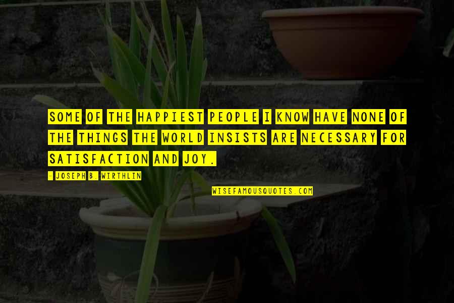 I Need Someone Who Appreciates Me Quotes By Joseph B. Wirthlin: Some of the happiest people I know have