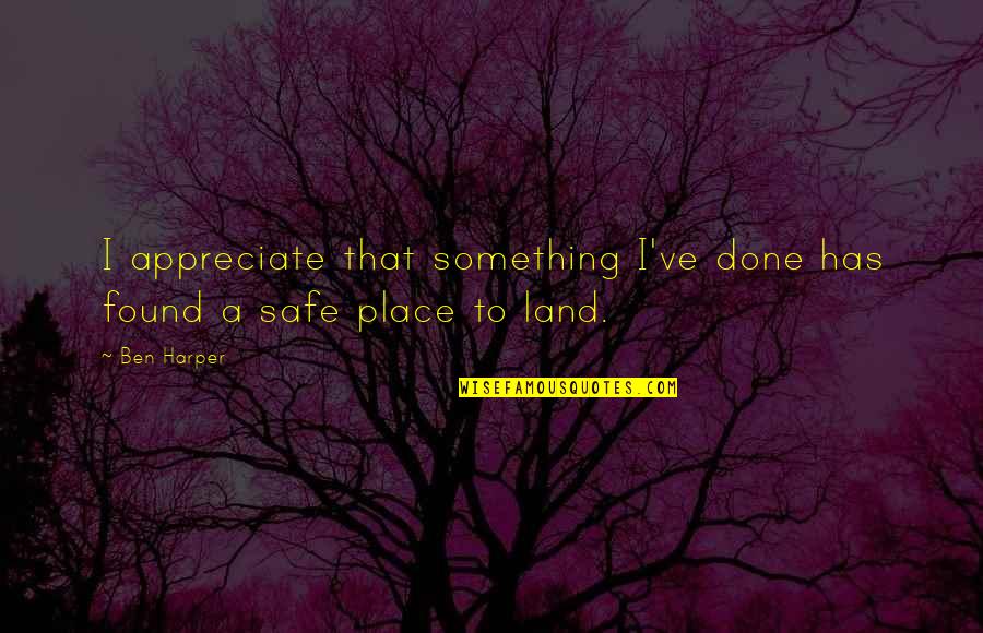 I Need Someone Who Loves Me Quotes By Ben Harper: I appreciate that something I've done has found