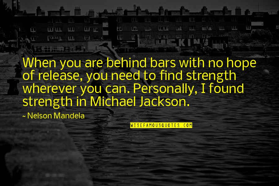 I Need Strength Quotes By Nelson Mandela: When you are behind bars with no hope