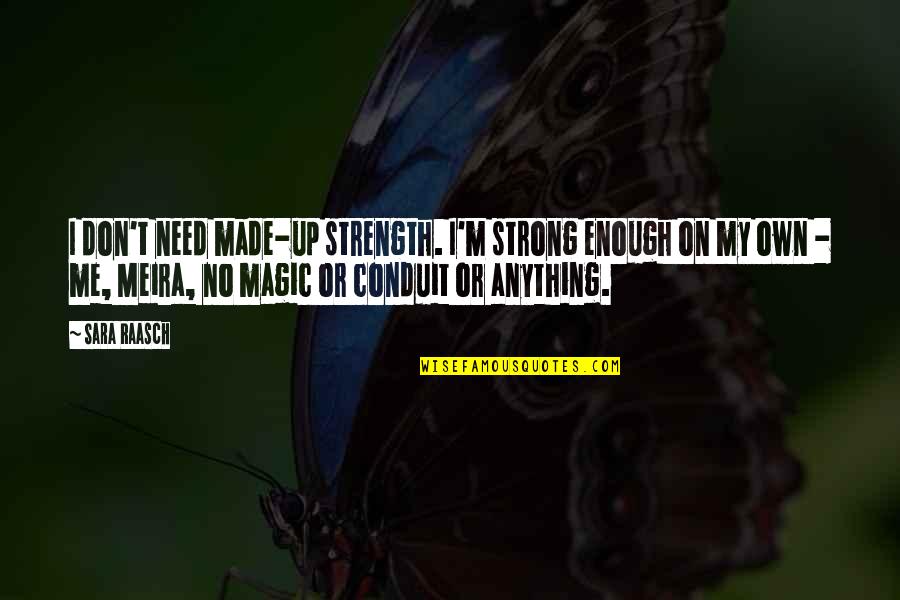 I Need Strength Quotes By Sara Raasch: I don't need made-up strength. I'm strong enough