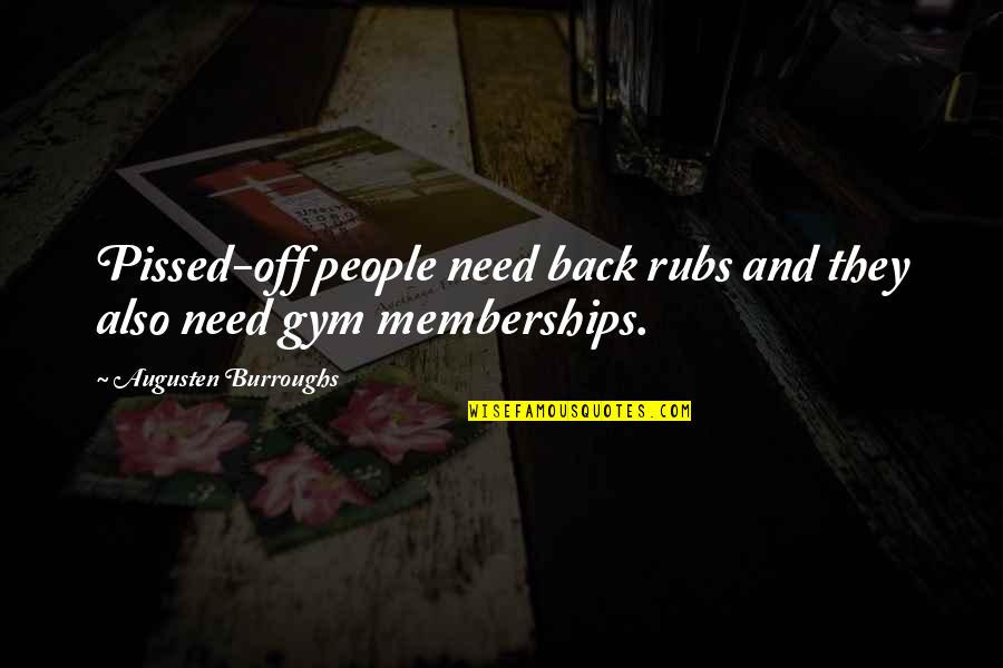 I Need The Gym Quotes By Augusten Burroughs: Pissed-off people need back rubs and they also