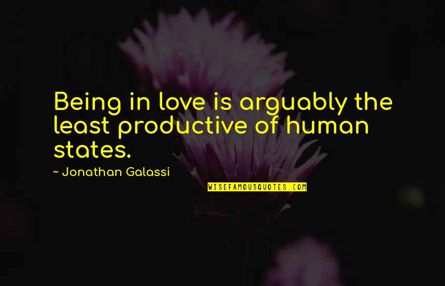 I Need To Be Strong For Myself Quotes By Jonathan Galassi: Being in love is arguably the least productive