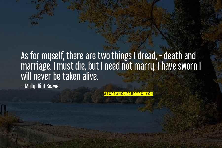 I Need To Die Quotes By Molly Elliot Seawell: As for myself, there are two things I