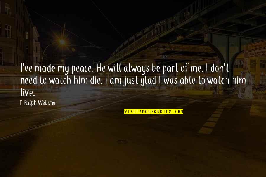 I Need To Die Quotes By Ralph Webster: I've made my peace. He will always be