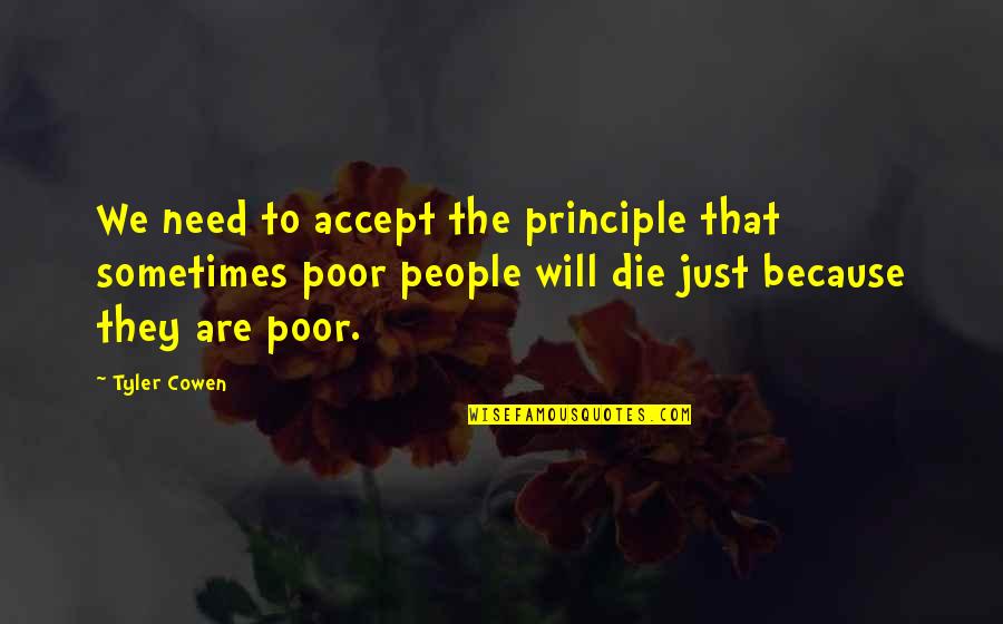 I Need To Die Quotes By Tyler Cowen: We need to accept the principle that sometimes