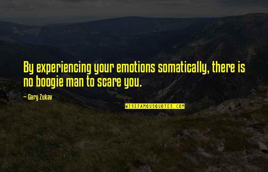 I Need To Escape My Mind Quotes By Gary Zukav: By experiencing your emotions somatically, there is no