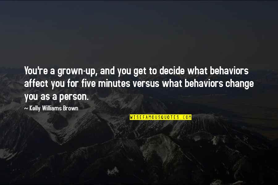 I Need To Escape My Mind Quotes By Kelly Williams Brown: You're a grown-up, and you get to decide