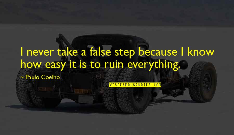 I Need To Get Away Quotes By Paulo Coelho: I never take a false step because I