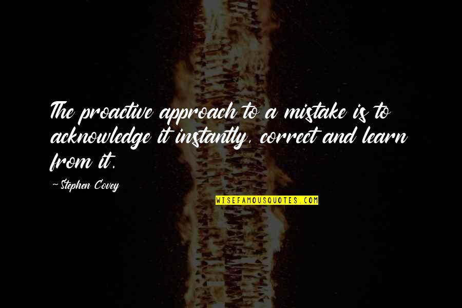 I Need To Get Away Quotes By Stephen Covey: The proactive approach to a mistake is to