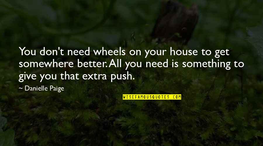 I Need To Get Over You Quotes By Danielle Paige: You don't need wheels on your house to