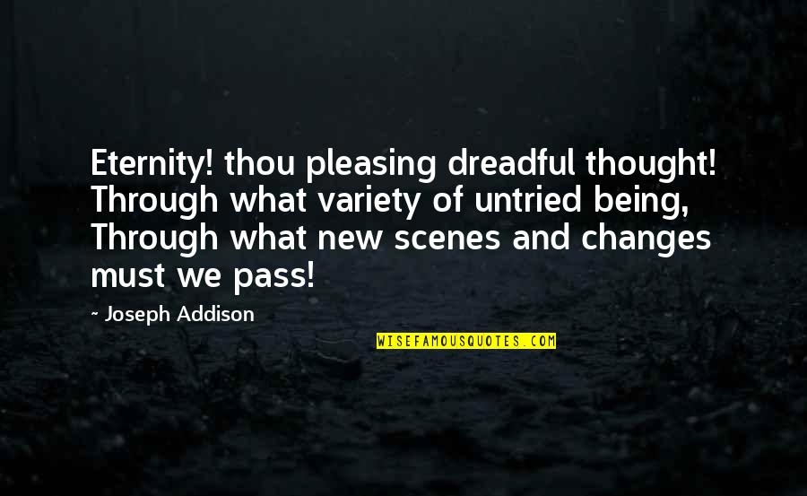 I Need To Know Where I Stand Quotes By Joseph Addison: Eternity! thou pleasing dreadful thought! Through what variety