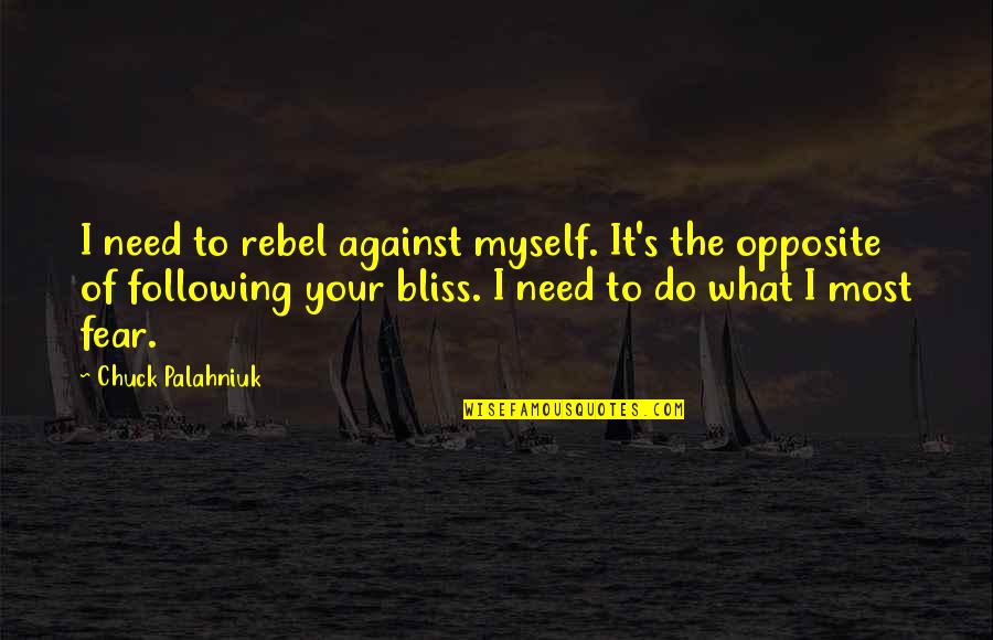 I Need To Quotes By Chuck Palahniuk: I need to rebel against myself. It's the