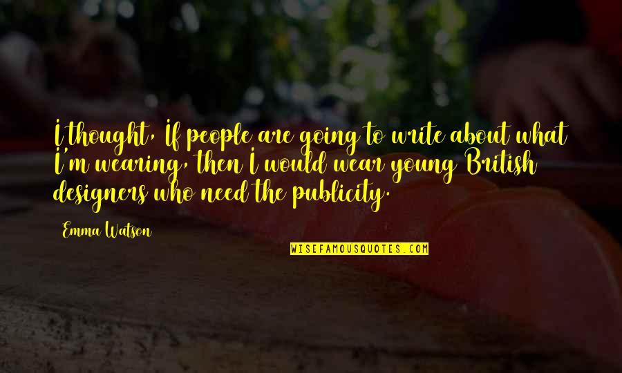 I Need To Quotes By Emma Watson: I thought, If people are going to write