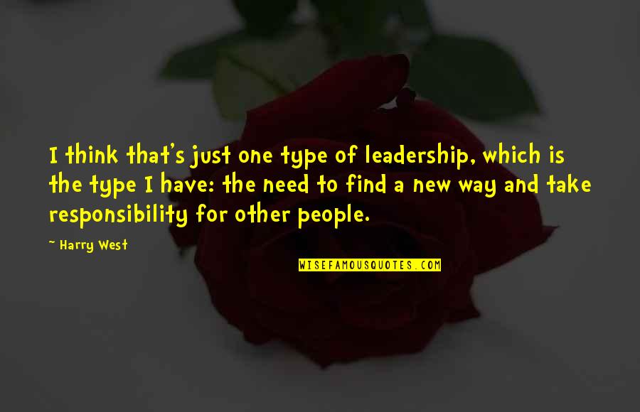 I Need To Quotes By Harry West: I think that's just one type of leadership,