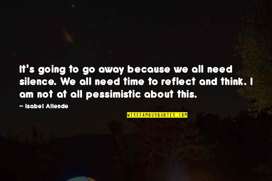 I Need To Quotes By Isabel Allende: It's going to go away because we all