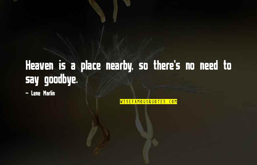 I Need To Say Goodbye Quotes By Lene Marlin: Heaven is a place nearby, so there's no