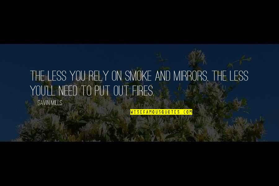 I Need To Smoke Quotes By Gavin Mills: The less you rely on smoke and mirrors,