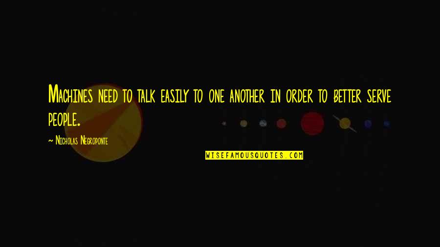 I Need To Talk To U Quotes By Nicholas Negroponte: Machines need to talk easily to one another