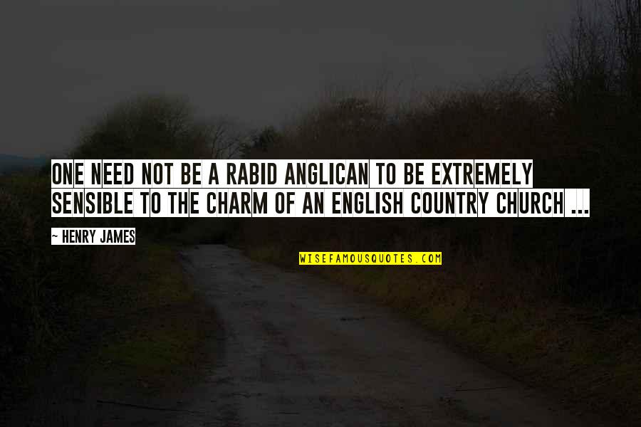 I Need To Travel Quotes By Henry James: One need not be a rabid Anglican to I Need To Travel Quotes By Henry James: One need not be a rabid Anglican to