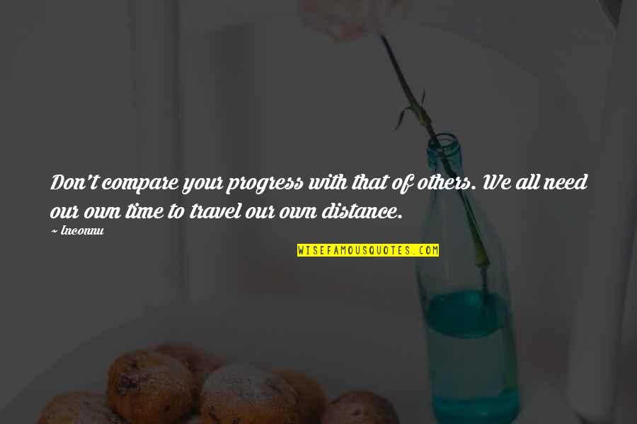 I Need To Travel Quotes By Inconnu: Don't compare your progress with that of others. I Need To Travel Quotes By Inconnu: Don't compare your progress with that of others.