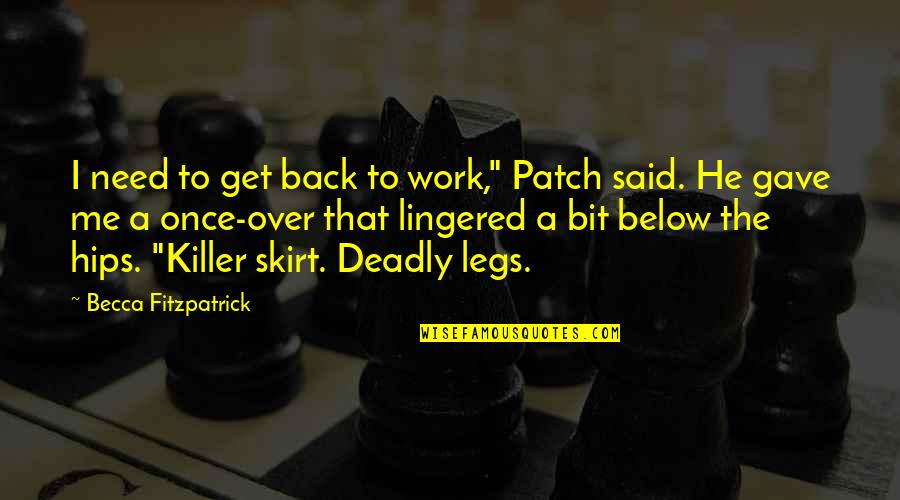 I Need To Work On Me Quotes By Becca Fitzpatrick: I need to get back to work," Patch I Need To Work On Me Quotes By Becca Fitzpatrick: I need to get back to work," Patch