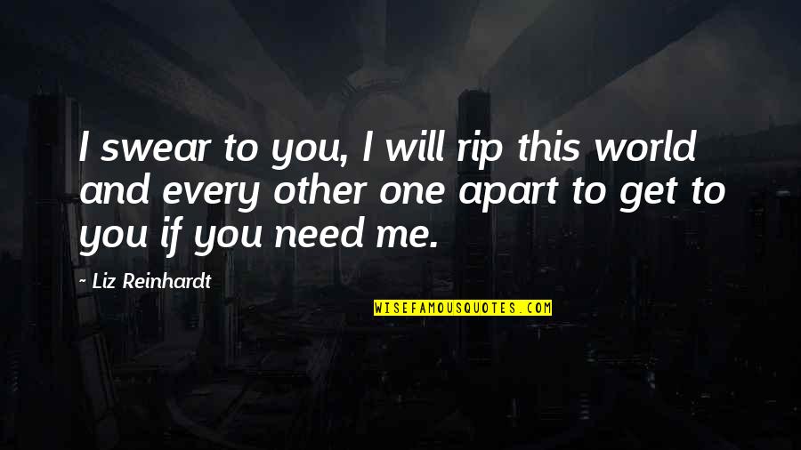 I Need You And You Need Me Quotes By Liz Reinhardt: I swear to you, I will rip this I Need You And You Need Me Quotes By Liz Reinhardt: I swear to you, I will rip this