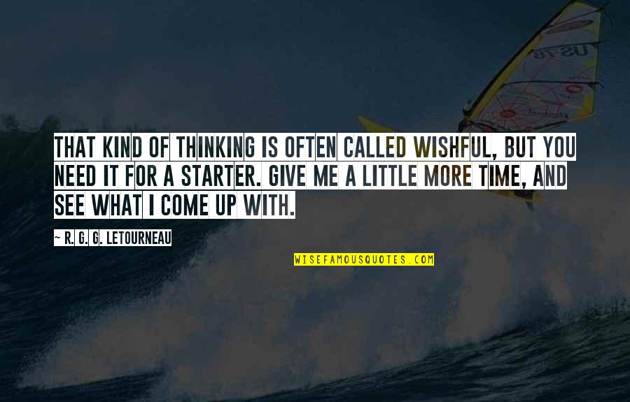 I Need You And You Need Me Quotes By R. G. G. LeTourneau: That kind of thinking is often called wishful, I Need You And You Need Me Quotes By R. G. G. LeTourneau: That kind of thinking is often called wishful,