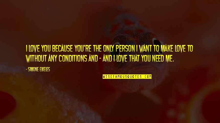 I Need You And You Need Me Quotes By Simone Elkeles: I love you because you're the only person I Need You And You Need Me Quotes By Simone Elkeles: I love you because you're the only person