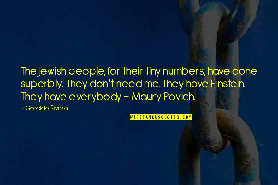 I Need You But You Don't Need Me Quotes By Geraldo Rivera: The Jewish people, for their tiny numbers, have