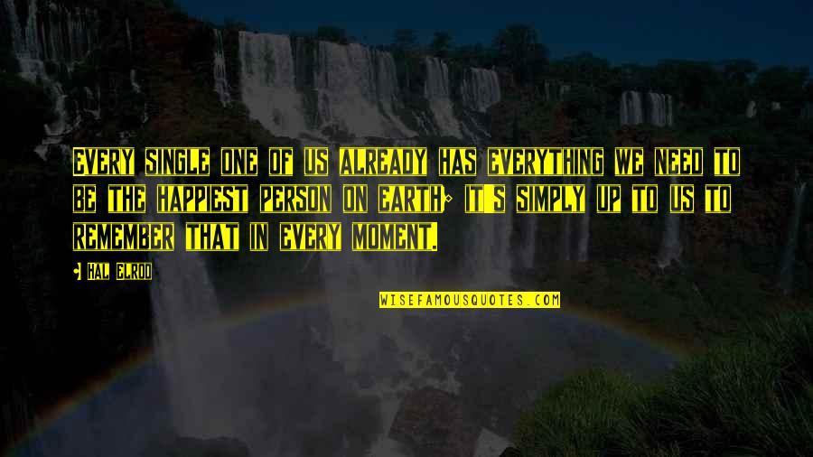 I Need You Every Moment Quotes By Hal Elrod: Every single one of us already has everything