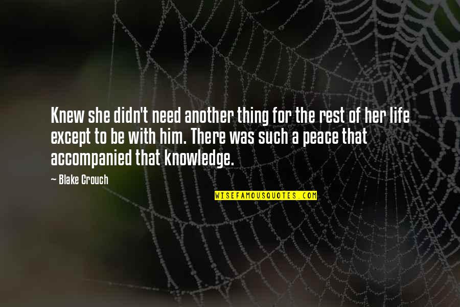 I Need You For The Rest Of My Life Quotes By Blake Crouch: Knew she didn't need another thing for the