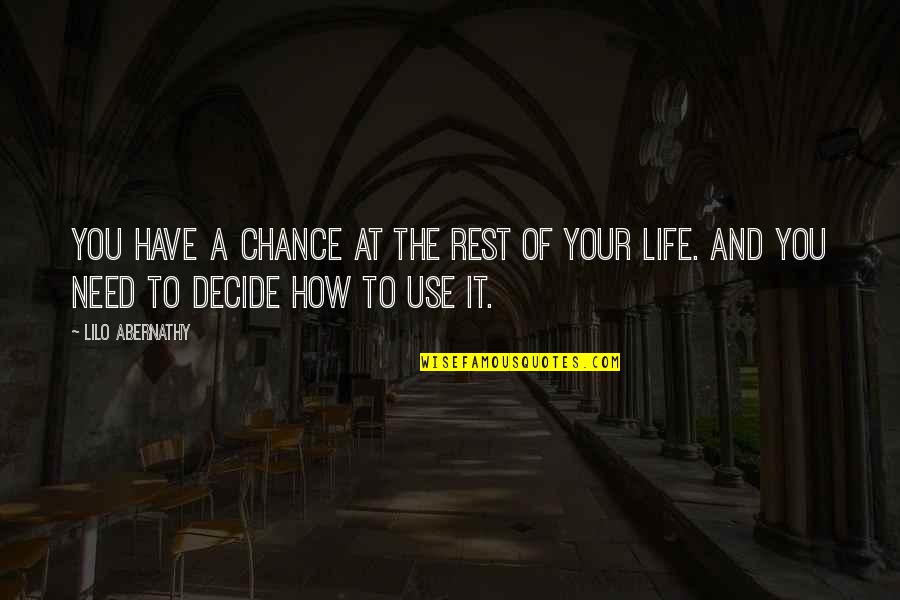 I Need You For The Rest Of My Life Quotes By Lilo Abernathy: You have a chance at the rest of
