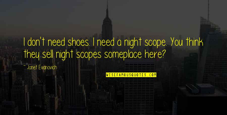 I Need You Here Quotes By Janet Evanovich: I don't need shoes. I need a night