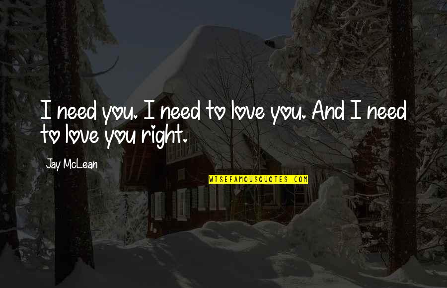 I Need You I Love You Quotes By Jay McLean: I need you. I need to love you.