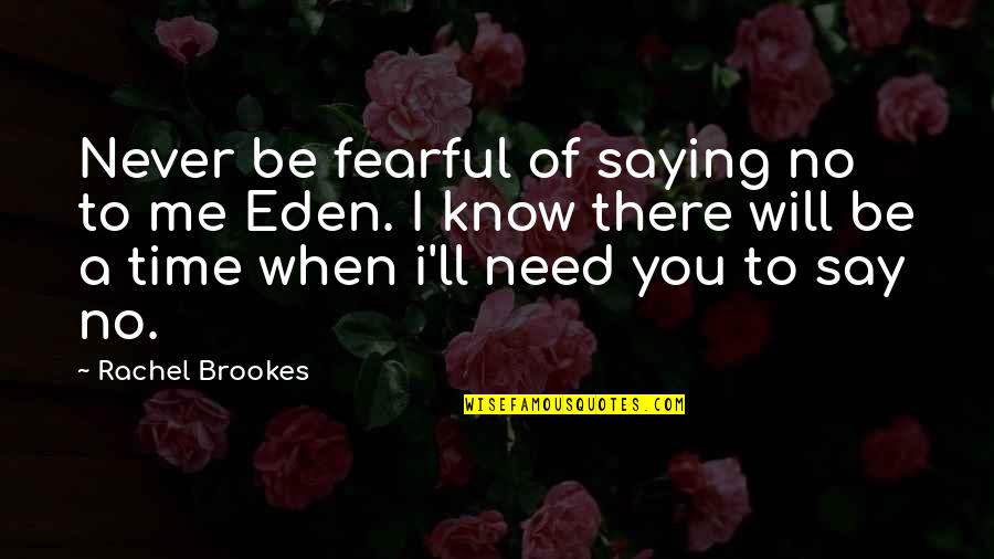 I Need You I Love You Quotes By Rachel Brookes: Never be fearful of saying no to me