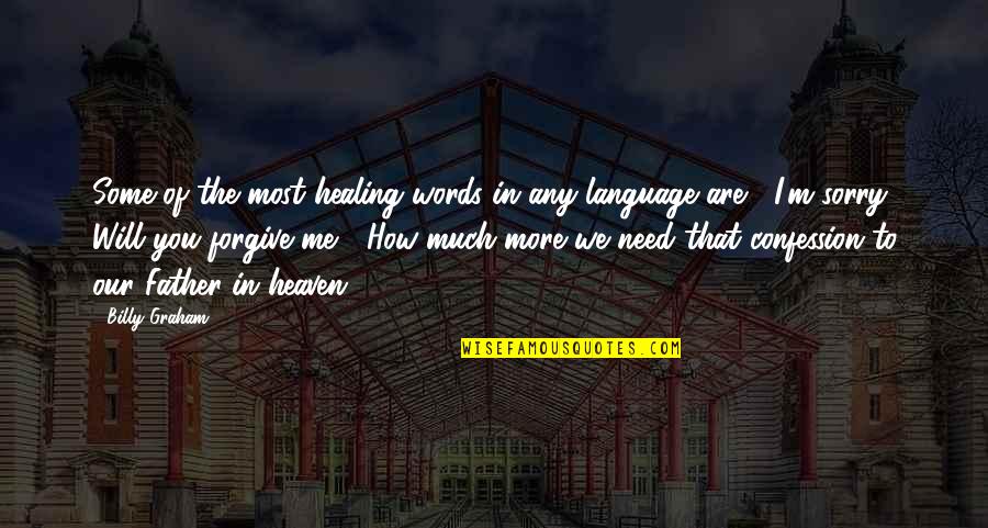 I Need You In Me Quotes By Billy Graham: Some of the most healing words in any
