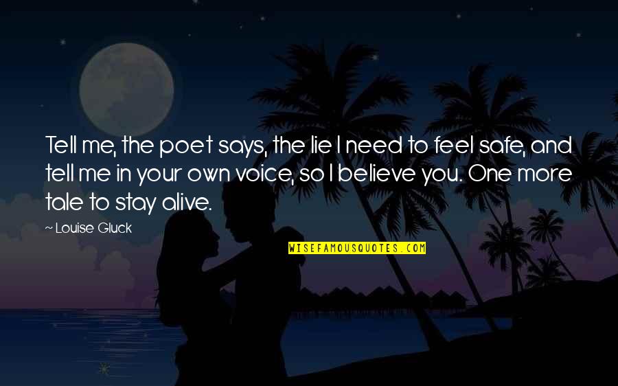 I Need You In Me Quotes By Louise Gluck: Tell me, the poet says, the lie I